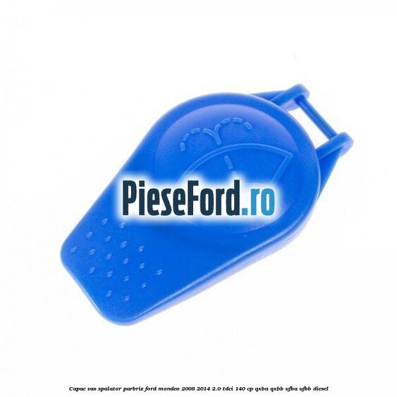 Capac vas spalator parbriz Ford Mondeo 2008-2014 2.0 TDCi 140 cp QXBA, QXBB, UFBA, UFBB diesel