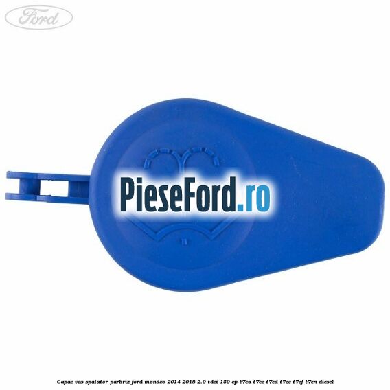 Capac vas spalator parbriz Ford Mondeo 2014-2018 2.0 TDCi 150 cp T7CA, T7CC, T7CD, T7CE, T7CF, T7CN diesel