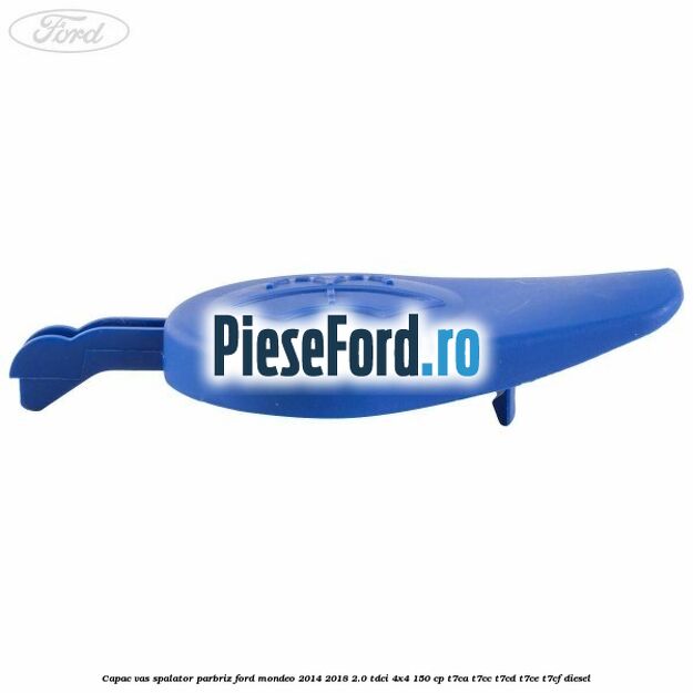 Capac vas spalator parbriz Ford Mondeo 2014-2018 2.0 TDCi 4x4 150 cp T7CA, T7CC, T7CD, T7CE, T7CF diesel