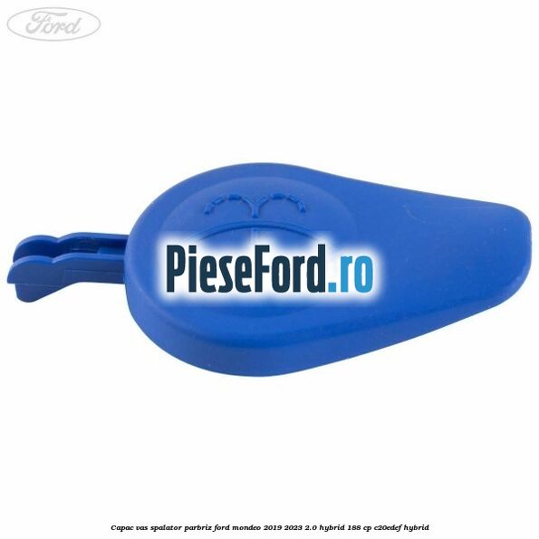 Capac vas spalator parbriz Ford Mondeo 2019-2023 2.0 Hybrid 188 cp Capac vas spalator parbriz Ford Mondeo 2019-2023 2.0 Hybrid 188 cp C20EDEF hybrid