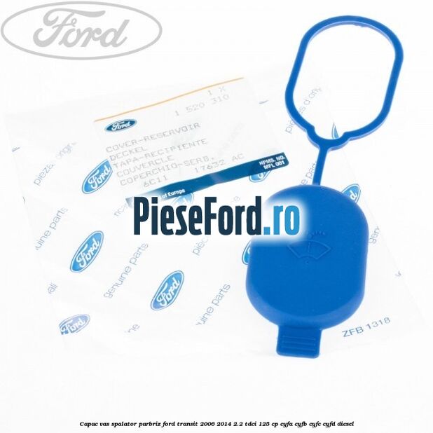 Capac vas spalator parbriz Ford Transit 2006-2014 2.2 TDCi 125 cp CYFA, CYFB, CYFC, CYFD diesel