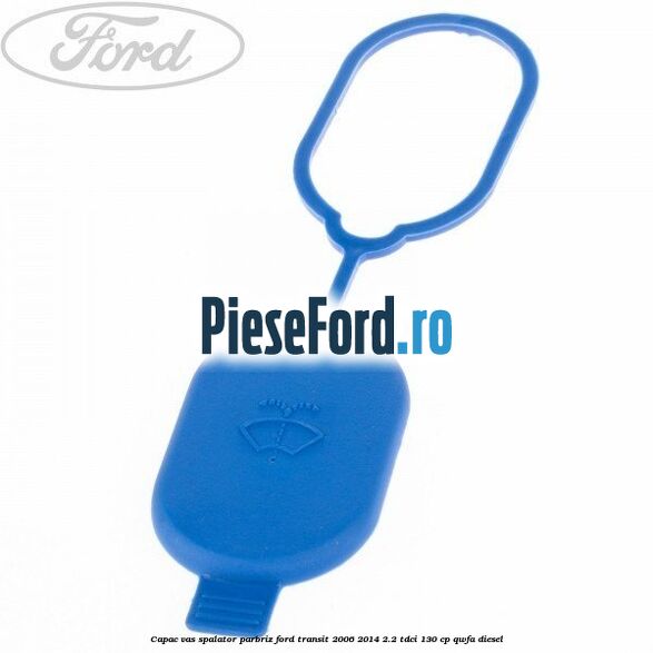 Capac vas spalator parbriz Ford Transit 2006-2014 2.2 TDCi 130 cp QWFA diesel