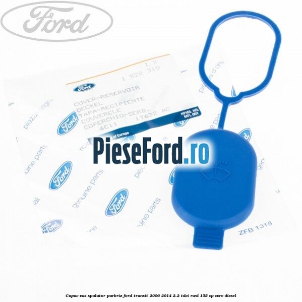 Capac vas spalator parbriz Ford Transit 2006-2014 2.2 TDCi RWD 155 cp CVRC diesel