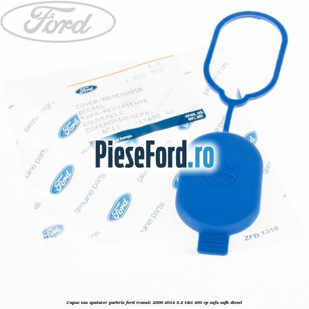 Capac vas spalator parbriz Ford Transit 2006-2014 3.2 TDCi 200 cp SAFA, SAFB diesel