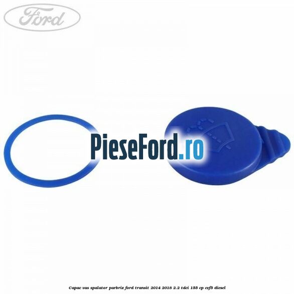Capac vas spalator parbriz Ford Transit 2014-2018 2.2 TDCi 155 cp CVF5 diesel