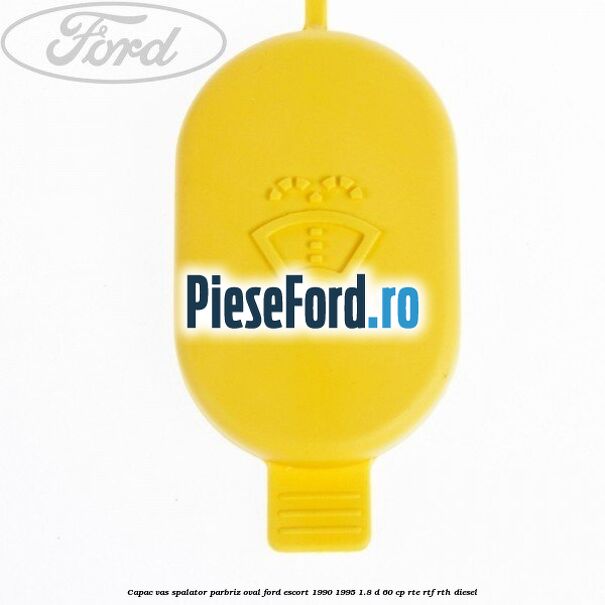 Capac vas spalator parbriz oval Ford Escort 1990-1995 1.8 D 60 cp RTE, RTF, RTH diesel