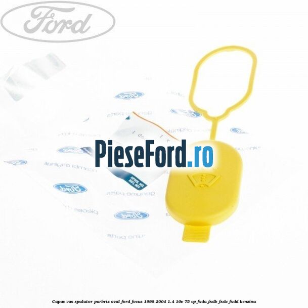 Capac vas spalator parbriz oval Ford Focus 1998-2004 1.4 16V 75 cp Capac vas spalator parbriz oval Ford Focus 1998-2004 1.4 16V 75 cp FXDA, FXDB, FXDC, FXDD benzina