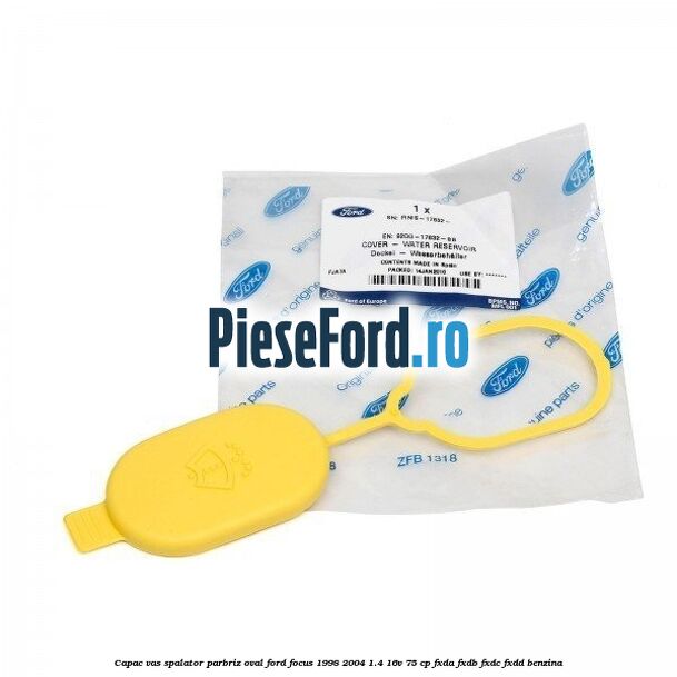 Capac vas spalator parbriz oval Ford Focus 1998-2004 1.4 16V 75 cp Capac vas spalator parbriz oval Ford Focus 1998-2004 1.4 16V 75 cp FXDA, FXDB, FXDC, FXDD benzina