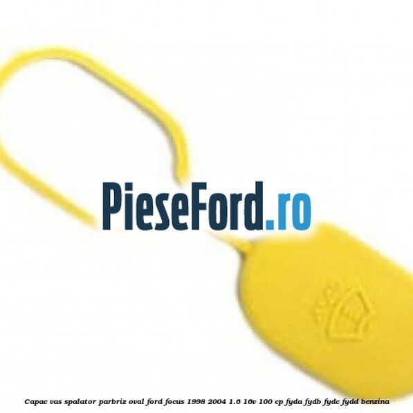 Capac vas spalator parbriz oval Ford Focus 1998-2004 1.6 16V 100 cp FYDA, FYDB, FYDC, FYDD benzina