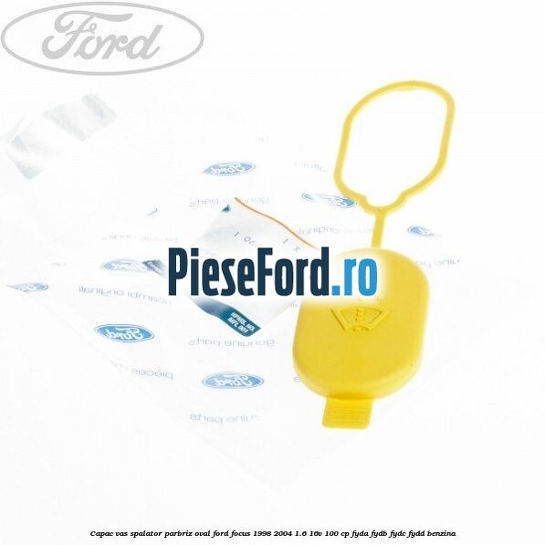 Capac vas spalator parbriz oval Ford Focus 1998-2004 1.6 16V 100 cp FYDA, FYDB, FYDC, FYDD benzina