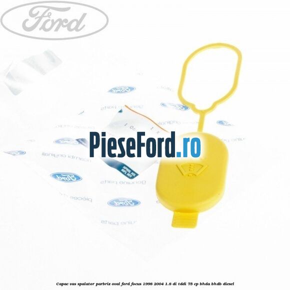 Capac vas spalator parbriz oval Ford Focus 1998-2004 1.8 DI/TDDi 75 cp BHDA, BHDB diesel