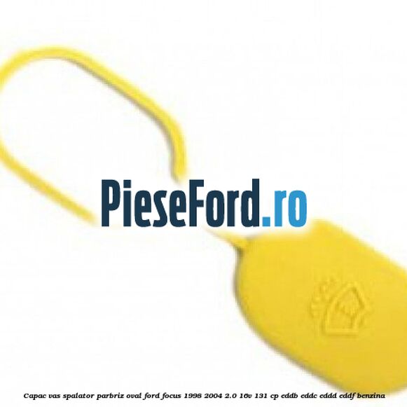 Capac vas spalator parbriz oval Ford Focus 1998-2004 2.0 16V 131 cp EDDB, EDDC, EDDD, EDDF benzina