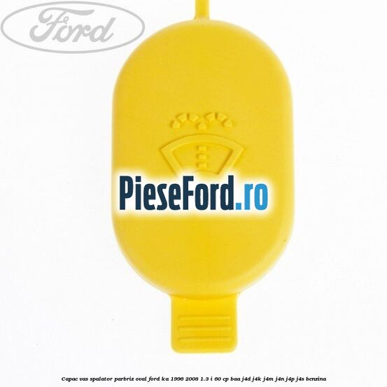 Capac vas spalator parbriz oval Ford Ka 1996-2008 1.3 i 60 cp BAA, J4D, J4K, J4M, J4N, J4P, J4S benzina