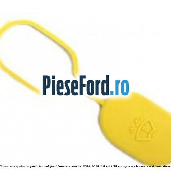 Capac vas spalator parbriz oval Ford Tourneo Courier 2014-2018 1.5 TDCi 75 cp Capac vas spalator parbriz oval Ford Tourneo Courier 2014-2018 1.5 TDCi 75 cp UGCA, UGCB, XUCC, XUCD, XUCE diesel
