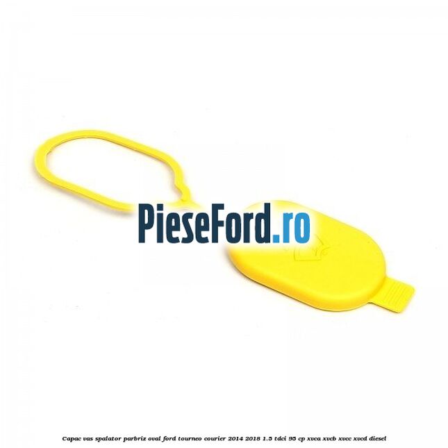 Capac vas spalator parbriz oval Ford Tourneo Courier 2014-2018 1.5 TDCi 95 cp XVCA, XVCB, XVCC, XVCD diesel