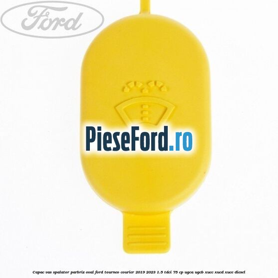 Capac vas spalator parbriz oval Ford Tourneo Courier 2019-2023 1.5 TDCi 75 cp UGCA, UGCB, XUCC, XUCD, XUCE, diesel