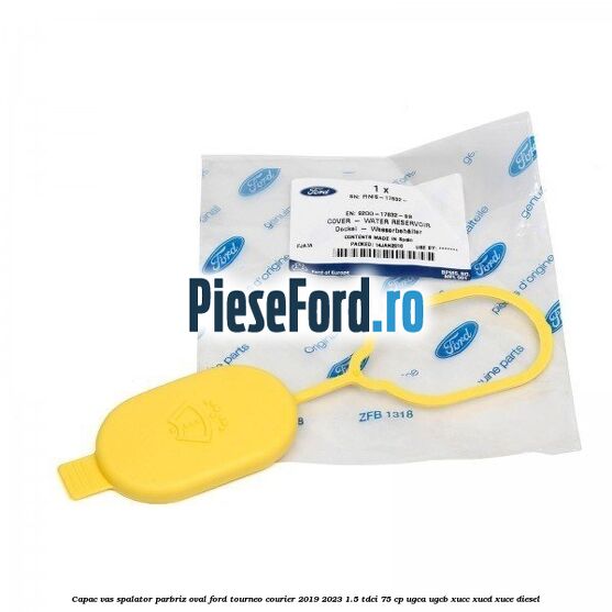 Capac vas spalator parbriz oval Ford Tourneo Courier 2019-2023 1.5 TDCi 75 cp UGCA, UGCB, XUCC, XUCD, XUCE, diesel