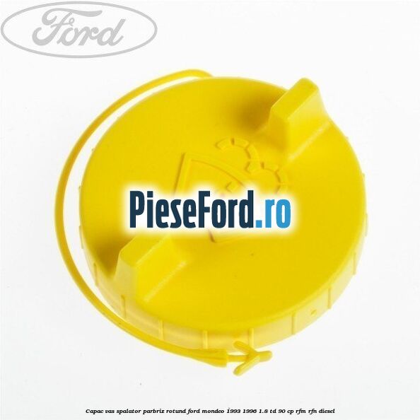 Capac vas spalator parbriz rotund Ford Mondeo 1993-1996 1.8 TD 90 cp RFM, RFN diesel