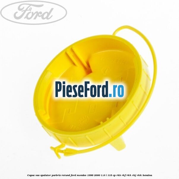 Capac vas spalator parbriz rotund Ford Mondeo 1996-2000 1.8 i 115 cp Capac vas spalator parbriz rotund Ford Mondeo 1996-2000 1.8 i 115 cp RKB, RKF, RKH, RKJ, RKK benzina