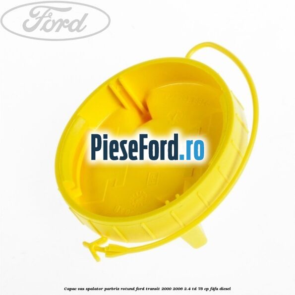 Capac vas spalator parbriz rotund Ford Transit 2000-2006 2.4 TD 75 cp F4FA diesel