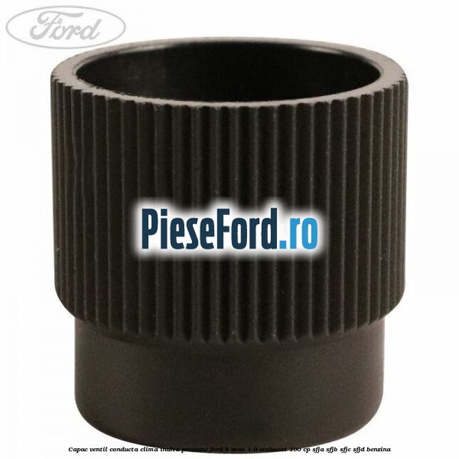Capac ventil conducta clima inalta presiune Ford B-Max 1.0 EcoBoost 100 cp Capac ventil conducta clima inalta presiune Ford B-Max 1.0 EcoBoost 100 cp SFJA, SFJB, SFJC, SFJD benzina