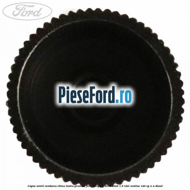 Capac ventil conducta clima inalta presiune Ford EcoSport 2019-2023 1.5 TDCi EcoBlue 120 cp n/a diesel
