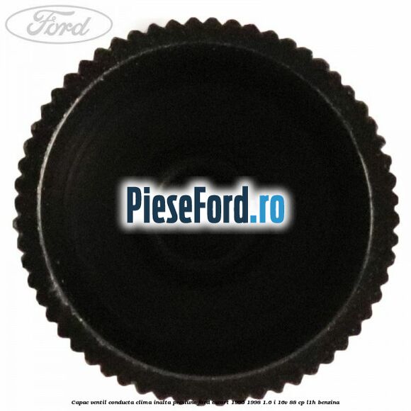 Capac ventil conducta clima inalta presiune Ford Escort 1995-1998 1.6 i 16V 88 cp L1H benzina