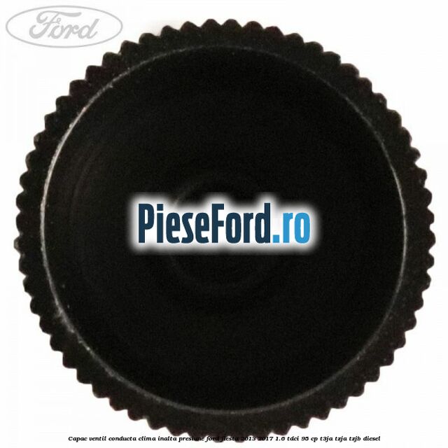 Capac ventil conducta clima inalta presiune Ford Fiesta 2013-2017 1.6 TDCi 95 cp Capac ventil conducta clima inalta presiune Ford Fiesta 2013-2017 1.6 TDCi 95 cp T3JA, TZJA, TZJB diesel
