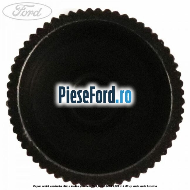 Capac ventil conducta clima inalta presiune Ford Focus 2004-2007 1.4 80 cp ASDA, ASDB benzina