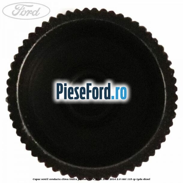 Capac ventil conducta clima inalta presiune Ford Focus 2011-2014 2.0 TDCi 115 cp Capac ventil conducta clima inalta presiune Ford Focus 2011-2014 2.0 TDCi 115 cp TYDA diesel