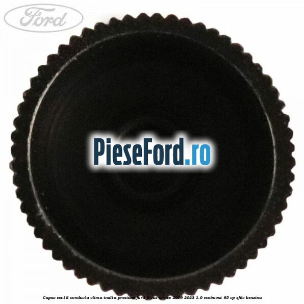 Capac ventil conducta clima inalta presiune Ford Focus Active 2019-2023 1.0 EcoBoost 85 cp SFDC benzina