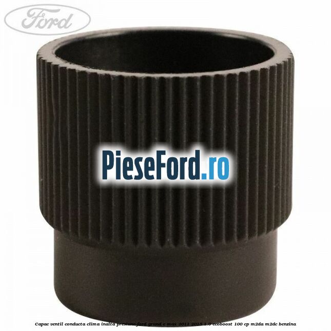 Capac ventil conducta clima inalta presiune Ford Grand C-Max 2011-2015 1.0 EcoBoost 100 cp M2DA, M2DC benzina