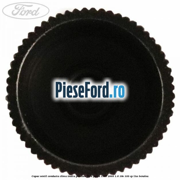 Capac ventil conducta clima inalta presiune Ford Puma 1997-2003 1.6 16V 103 cp Capac ventil conducta clima inalta presiune Ford Puma 1997-2003 1.6 16V 103 cp L1W benzina