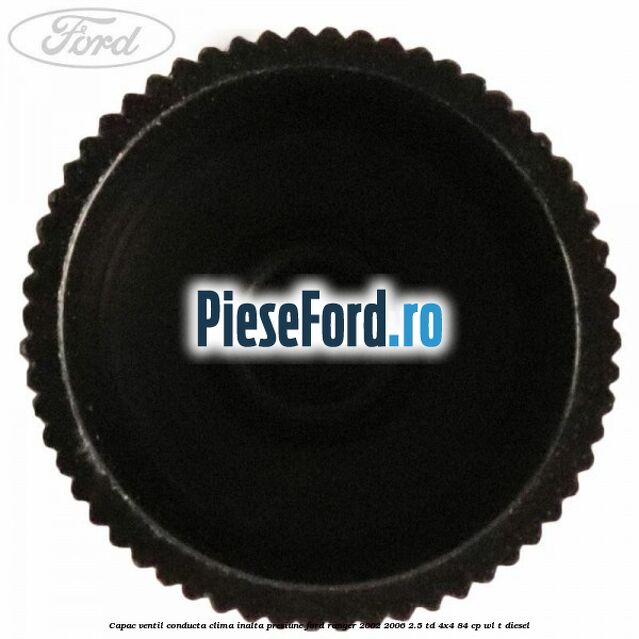 Capac ventil conducta clima inalta presiune Ford Ranger 2002-2006 2.5 TD 4x4 84 cp Capac ventil conducta clima inalta presiune Ford Ranger 2002-2006 2.5 TD 4x4 84 cp WL-T diesel
