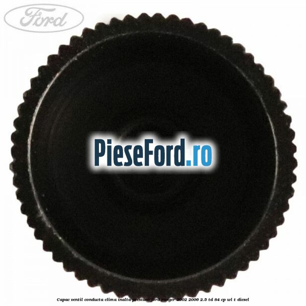 Capac ventil conducta clima inalta presiune Ford Ranger 2002-2006 2.5 TD 84 cp WL-T diesel