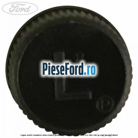 Capac ventil conducta clima inalta presiune Ford Ranger 2012-2015 2.2 TDCi 120 cp ENPF, GBVAJPF diesel
