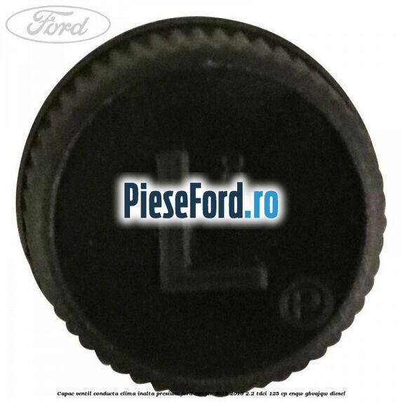 Capac ventil conducta clima inalta presiune Ford Ranger 2012-2015 2.2 TDCi 125 cp ENQW, GBVAJQW diesel