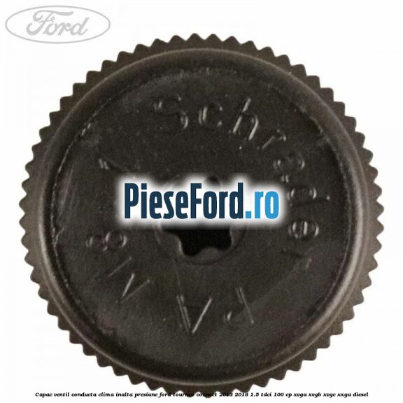 Capac ventil conducta clima inalta presiune Ford Tourneo Connect 2013-2018 1.5 TDCi 100 cp Capac ventil conducta clima inalta presiune Ford Tourneo Connect 2013-2018 1.5 TDCi 100 cp XVGA, XVGB, XVGC, XXGA diesel