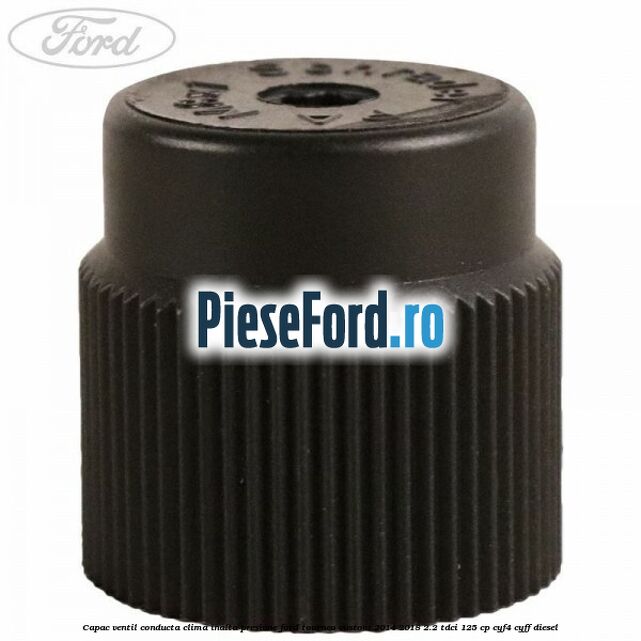 Capac ventil conducta clima inalta presiune Ford Tourneo Custom 2014-2018 2.2 TDCi 125 cp CYF4, CYFF diesel