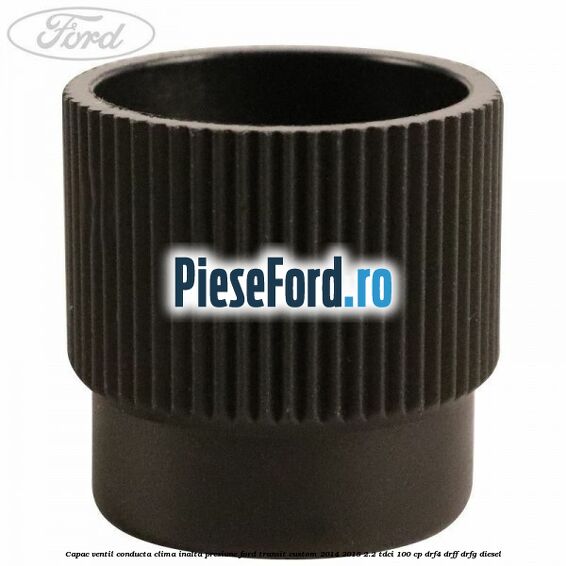 Capac ventil conducta clima inalta presiune Ford Transit Custom 2014-2018 2.2 TDCi 100 cp DRF4, DRFF, DRFG diesel