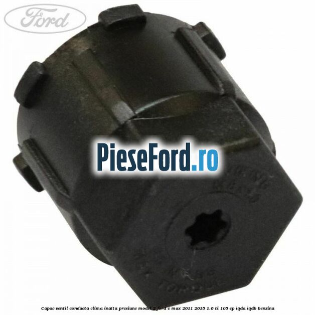 Capac ventil conducta clima inalta presiune model 2 Ford C-Max 2011-2015 1.6 Ti 105 cp IQDA, IQDB benzina