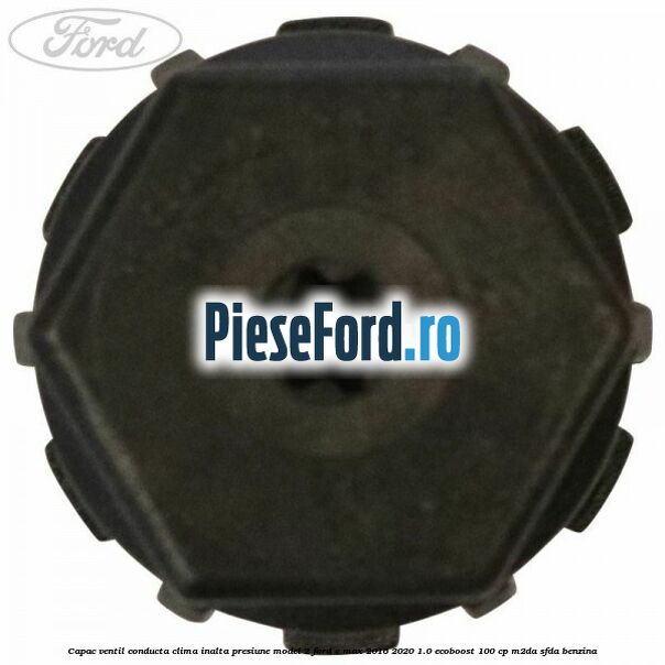 Capac ventil conducta clima inalta presiune model 2 Ford C-Max 2016-2020 1.0 EcoBoost 100 cp Capac ventil conducta clima inalta presiune model 2 Ford C-Max 2016-2020 1.0 EcoBoost 100 cp M2DA, SFDA benzina