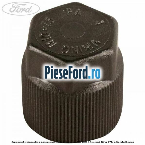 Capac ventil conducta clima inalta presiune model 2 Ford C-Max 2016-2020 1.0 EcoBoost 125 cp B7DA, M1DA, M1DD benzina