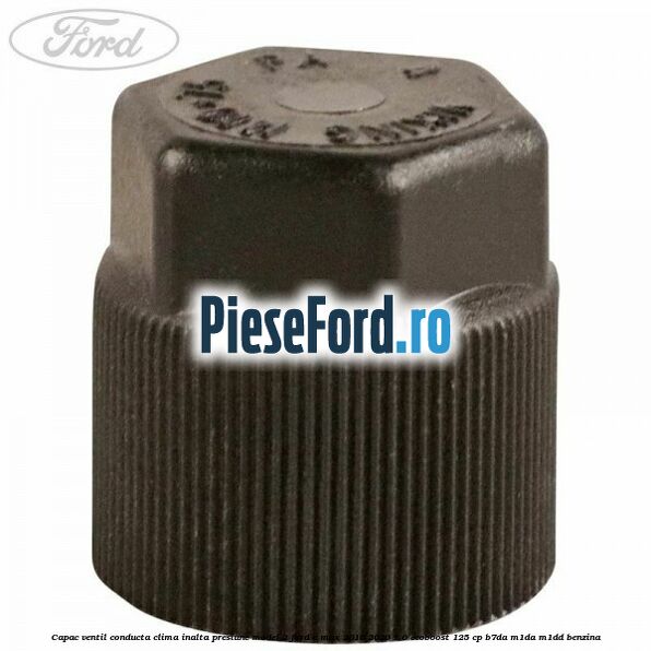 Capac ventil conducta clima inalta presiune model 2 Ford C-Max 2016-2020 1.0 EcoBoost 125 cp B7DA, M1DA, M1DD benzina