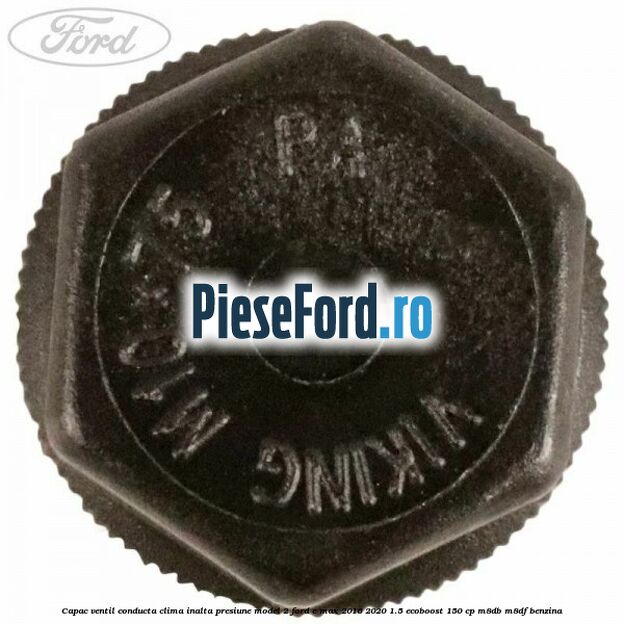 Capac ventil conducta clima inalta presiune model 2 Ford C-Max 2016-2020 1.5 EcoBoost 150 cp Capac ventil conducta clima inalta presiune model 2 Ford C-Max 2016-2020 1.5 EcoBoost 150 cp M8DB, M8DF benzina