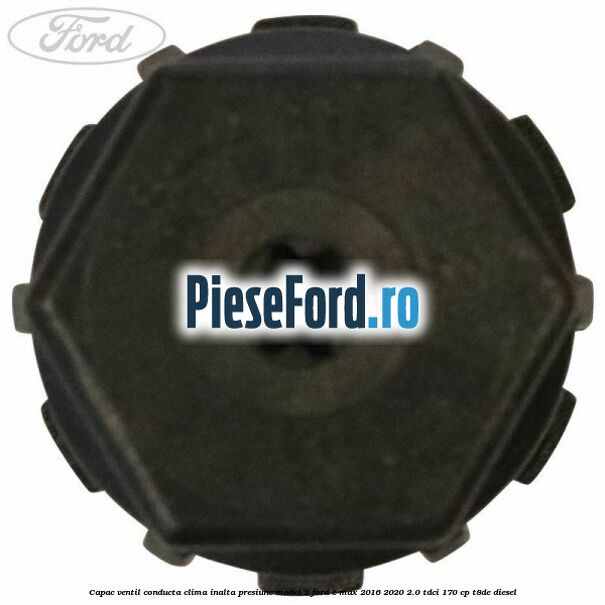 Capac ventil conducta clima inalta presiune model 2 Ford C-Max 2016-2020 2.0 TDCi 170 cp Capac ventil conducta clima inalta presiune model 2 Ford C-Max 2016-2020 2.0 TDCi 170 cp T8DE diesel
