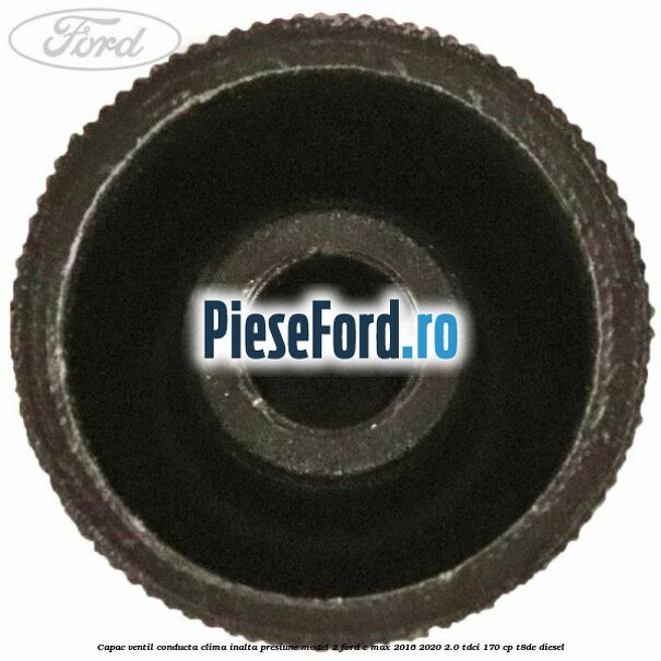 Capac ventil conducta clima inalta presiune model 2 Ford C-Max 2016-2020 2.0 TDCi 170 cp T8DE diesel