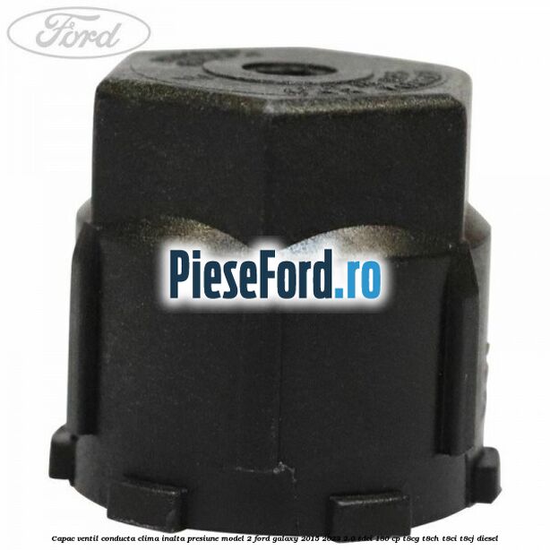 Capac ventil conducta clima inalta presiune model 2 Ford Galaxy 2015-2023 2.0 TDCi 180 cp T8CG, T8CH, T8CI, T8CJ diesel