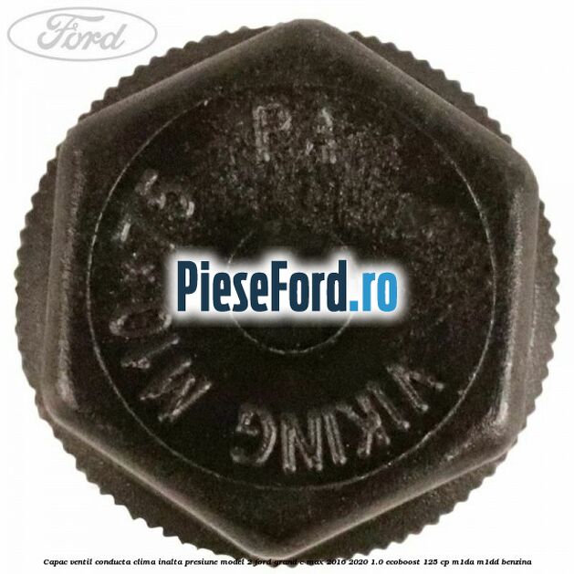 Capac ventil conducta clima inalta presiune model 2 Ford Grand C-Max 2016-2020 1.0 EcoBoost 125 cp M1DA, M1DD benzina