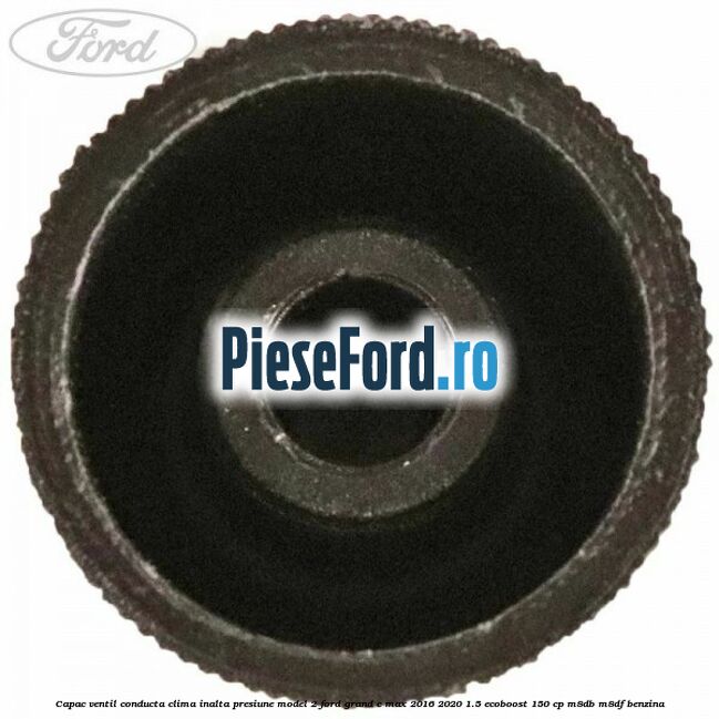 Capac ventil conducta clima inalta presiune model 2 Ford Grand C-Max 2016-2020 1.5 EcoBoost 150 cp M8DB, M8DF benzina